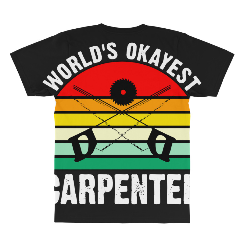World's Okayest Carpenter All Over Men's T-shirt | Artistshot