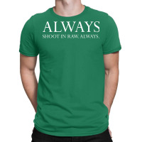 Always Shoot In Raw. Always. Classic Love Funny T-shirt | Artistshot