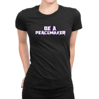 Be A Peacemaker Ladies Fitted T-shirt | Artistshot