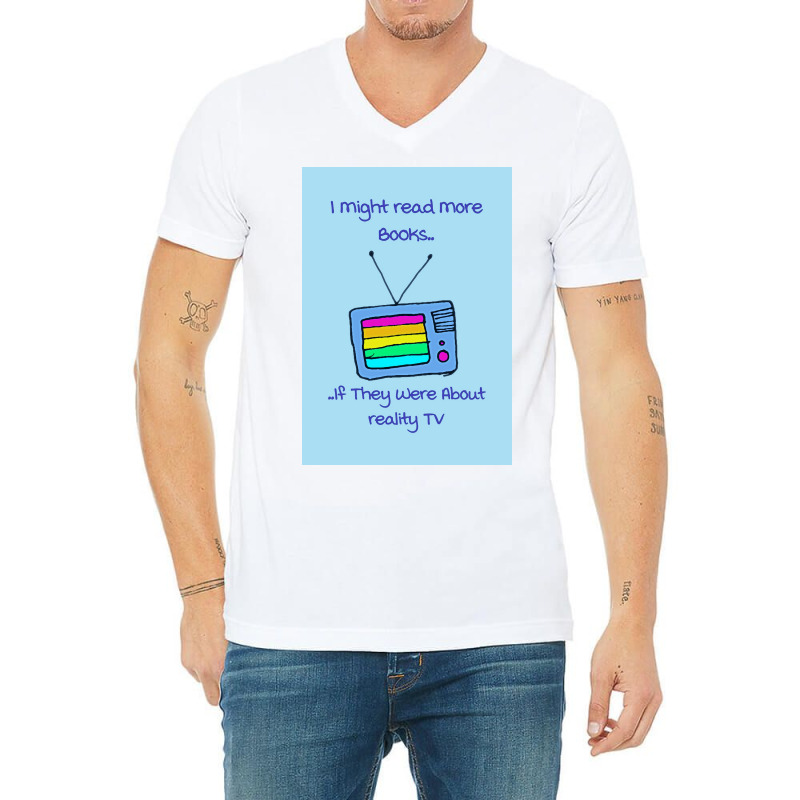 Fasbytes Reality Tv I Might Read More If About Reality Tv Typography B V-neck Tee | Artistshot