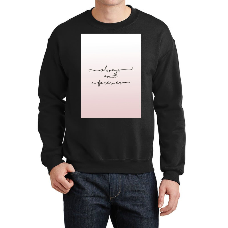 Always And Forever Poster Humor Crewneck Sweatshirt by shabnajianxiq | Artistshot