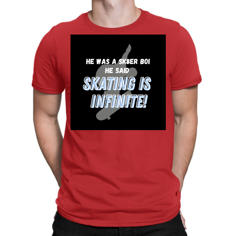 Sk8er Boi Sk8 The Infinity Quotskating Is Infinitequot Whiteblue Poste T-Shirt by szylkoarowv | Artistshot