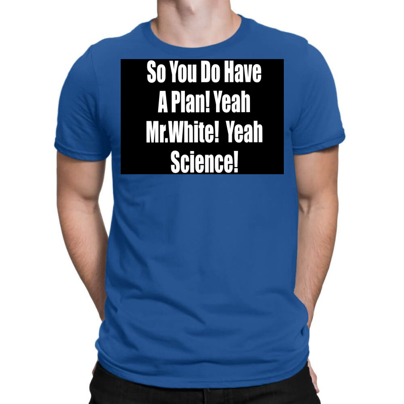 So You Do Have A Plan Yeah Mrwhite Yeah Science Poster 80s T-Shirt by szylkoarowv | Artistshot