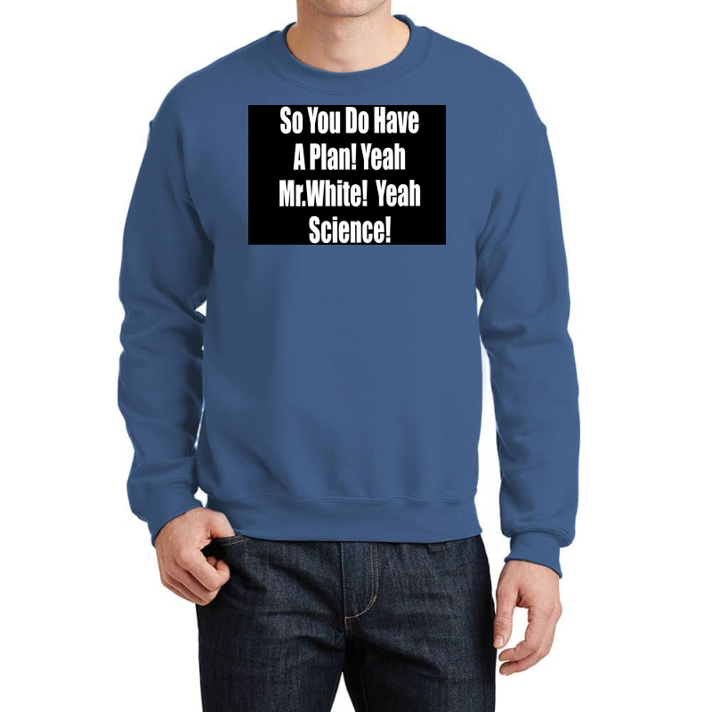 So You Do Have A Plan Yeah Mrwhite Yeah Science Poster 80s Crewneck Sweatshirt by szylkoarowv | Artistshot