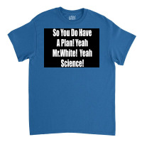 So You Do Have A Plan Yeah Mrwhite Yeah Science Poster 80s Classic T-shirt | Artistshot