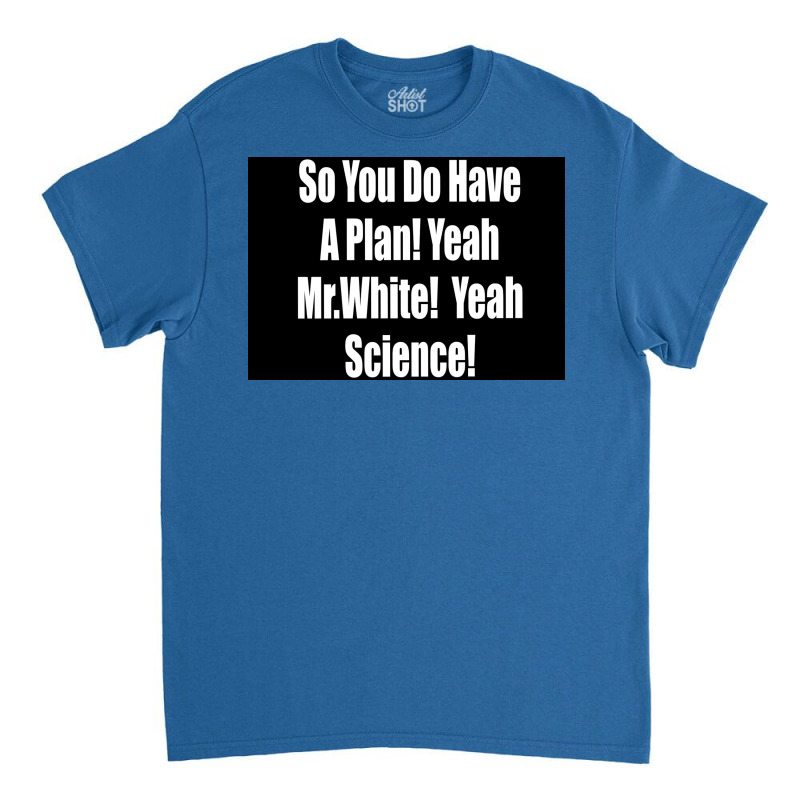 So You Do Have A Plan Yeah Mrwhite Yeah Science Poster 80s Classic T-shirt by szylkoarowv | Artistshot