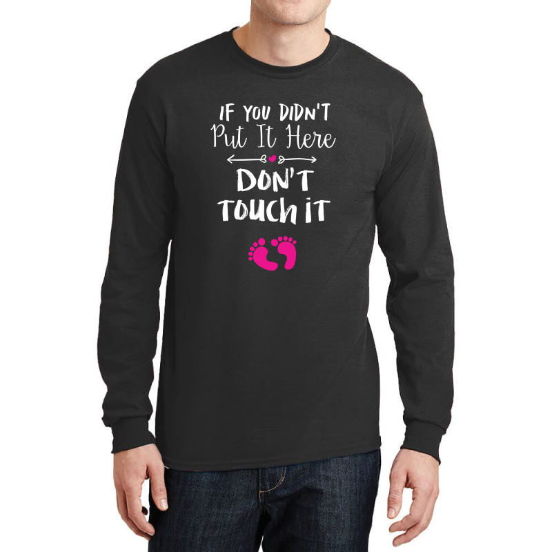 If You Didn't Put It Here Don't Touch It Long Sleeve Shirts | Artistshot