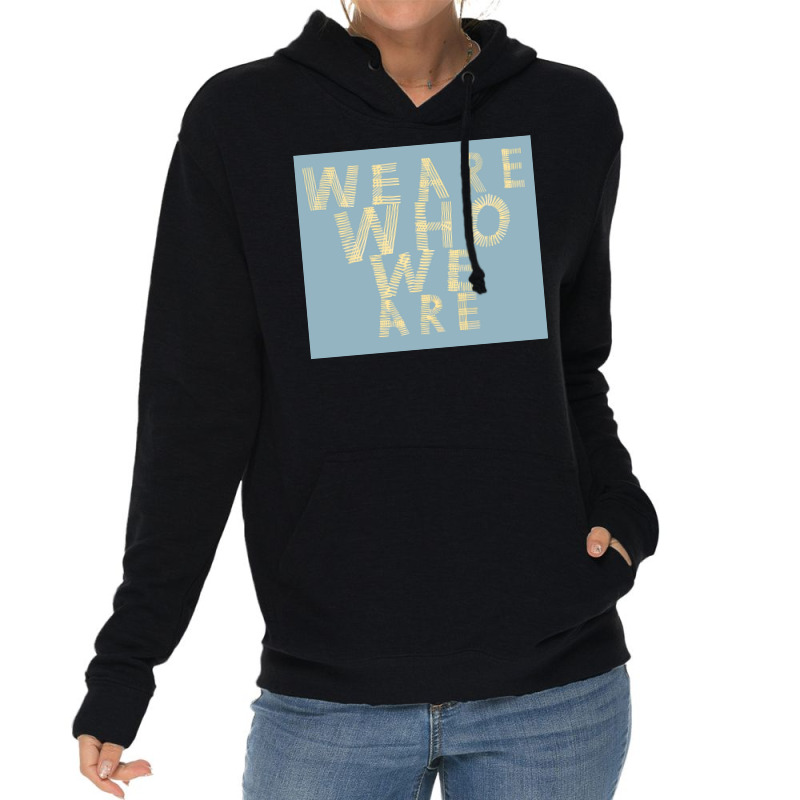 We Are Who We Are Poster Cool Lightweight Hoodie by szylkoarowv | Artistshot