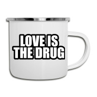 Love Is The Drug... Camper Cup | Artistshot