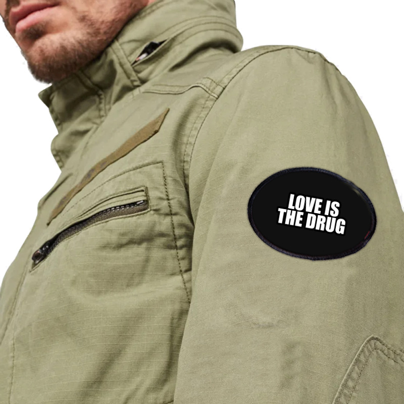 Love Is The Drug... Oval Patch by awesomebrand | Artistshot