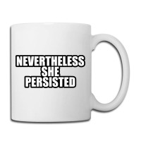 Nevertheless She  Persisted Coffee Mug | Artistshot