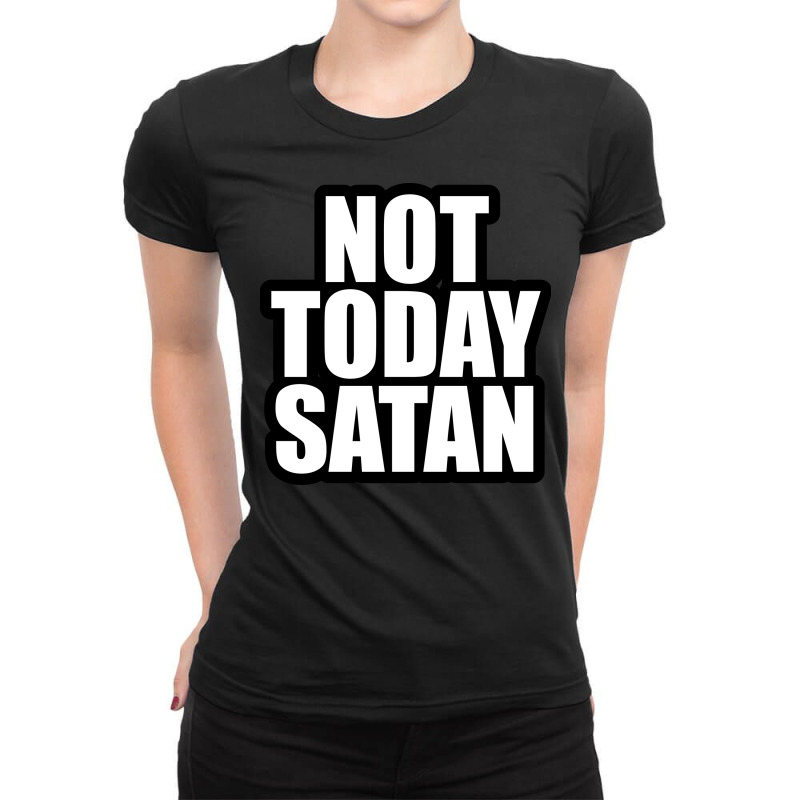 Not Today Satan Ladies Fitted T-Shirt by awesomebrand | Artistshot