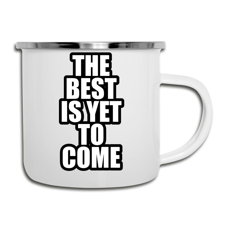 The Best Is Yet To Come Camper Cup by awesomebrand | Artistshot