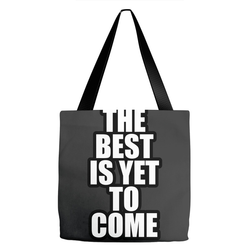 The Best Is Yet To Come Tote Bags by awesomebrand | Artistshot