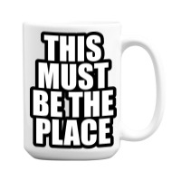 This Must Be 15 Oz Coffee Mug | Artistshot