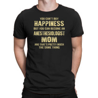 Anesthesiologist Mom  Cant Buy Happiness 1 T-shirt | Artistshot