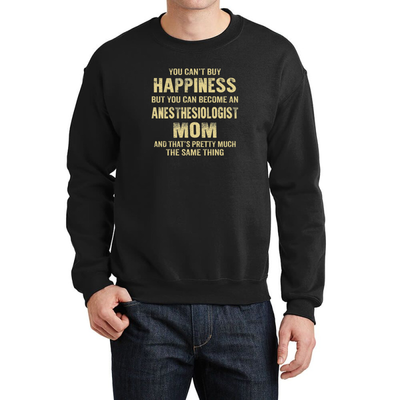 Anesthesiologist Mom  Cant Buy Happiness 1 Crewneck Sweatshirt | Artistshot