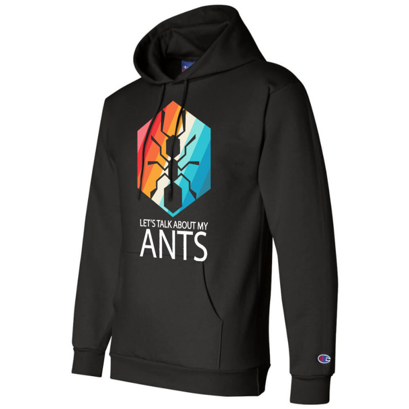 Ants T  Shirt Lets Talk About My Ants T  Shirt Champion Hoodie | Artistshot