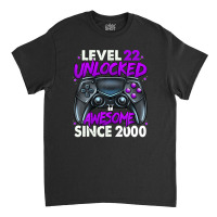 Level 22 Unlocked Awesome Since 2000 22nd Birthday Gaming Classic T-shirt | Artistshot