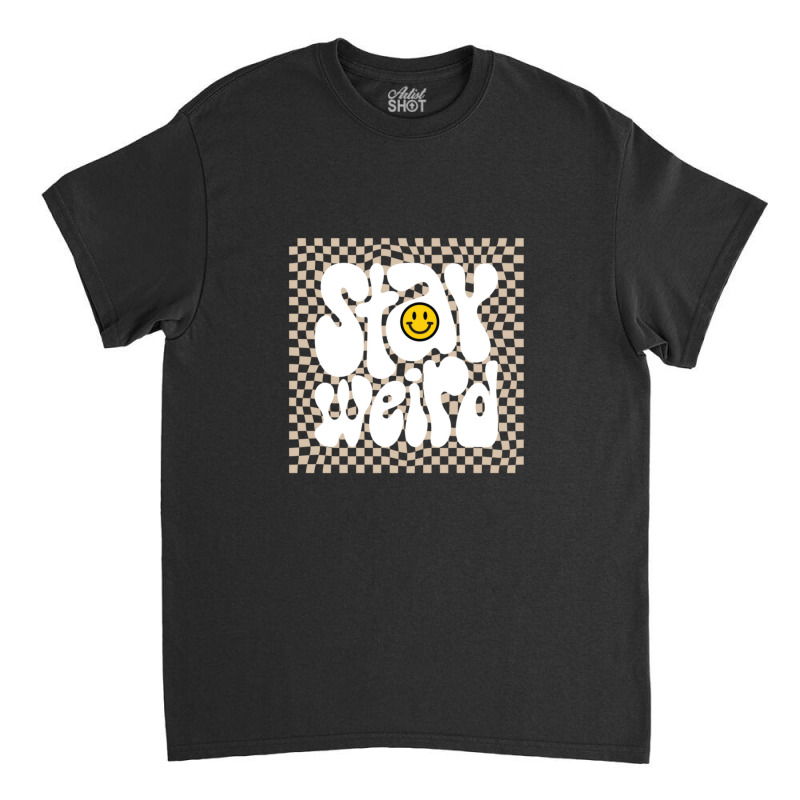 Stay Weird Classic T-shirt by GEORGESOCE | Artistshot