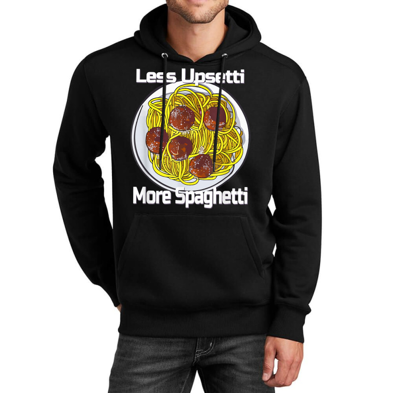 Less Upsetti More Spaghetti Lover Italian Pasta Meatballs T Shirt Unisex Hoodie by xq8pjbeamer | Artistshot