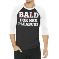 Mens Bald For Her Pleasure Funny Bald Husband Guy T Shirt 3/4 Sleeve Shirt | Artistshot