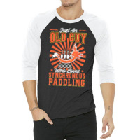 Just An Old Guy Who Loves Synchronous Paddling   Dragon Boat T Shirt 3/4 Sleeve Shirt | Artistshot