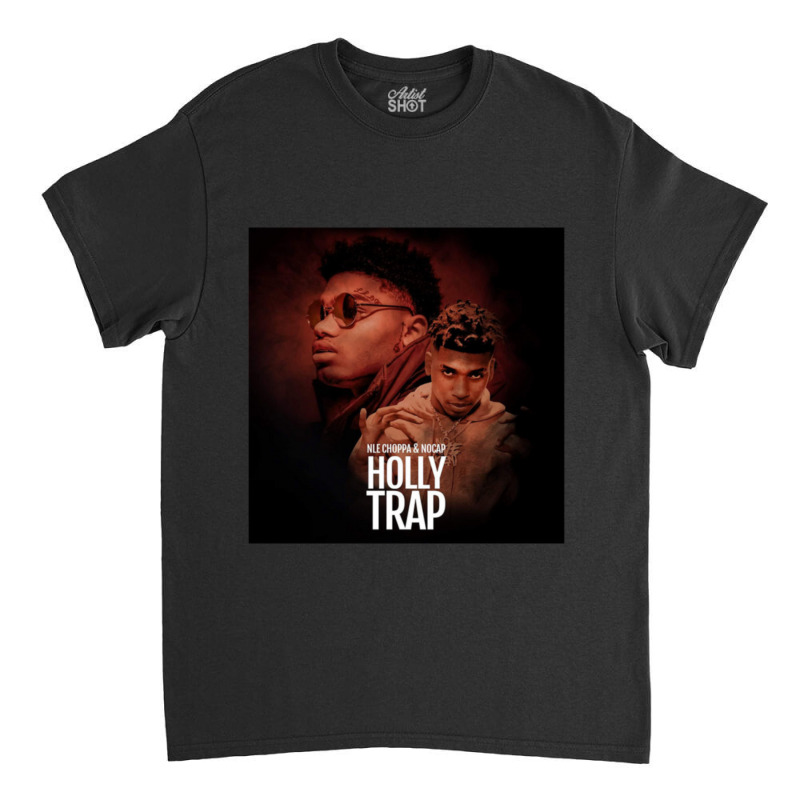 Nle Choppa Holly Trap Gift Classic T-shirt | Artistshot