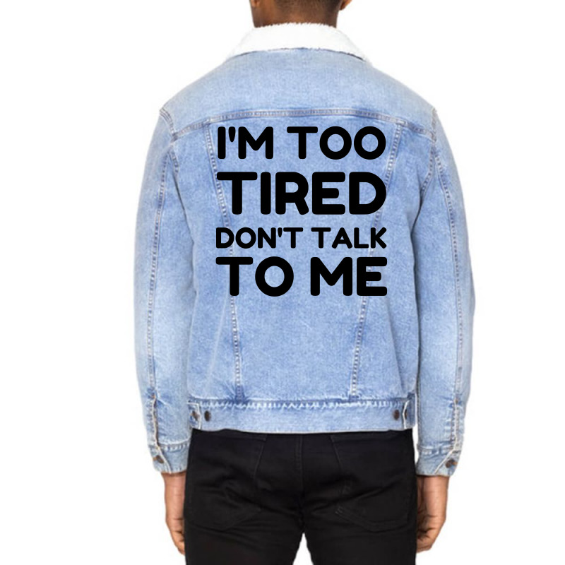 Too Tired Don't Talk To Me Unisex Sherpa-lined Denim Jacket | Artistshot