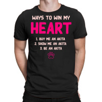 Trending Ways To Win My Heart Dog Lover Akita Inu Dog Owner T-shirt | Artistshot