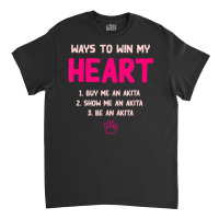 Trending Ways To Win My Heart Dog Lover Akita Inu Dog Owner Classic T-shirt | Artistshot