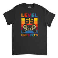 Level 69 Unlocked Shirt 69th Birthday Matching Video Game Classic T-shirt | Artistshot