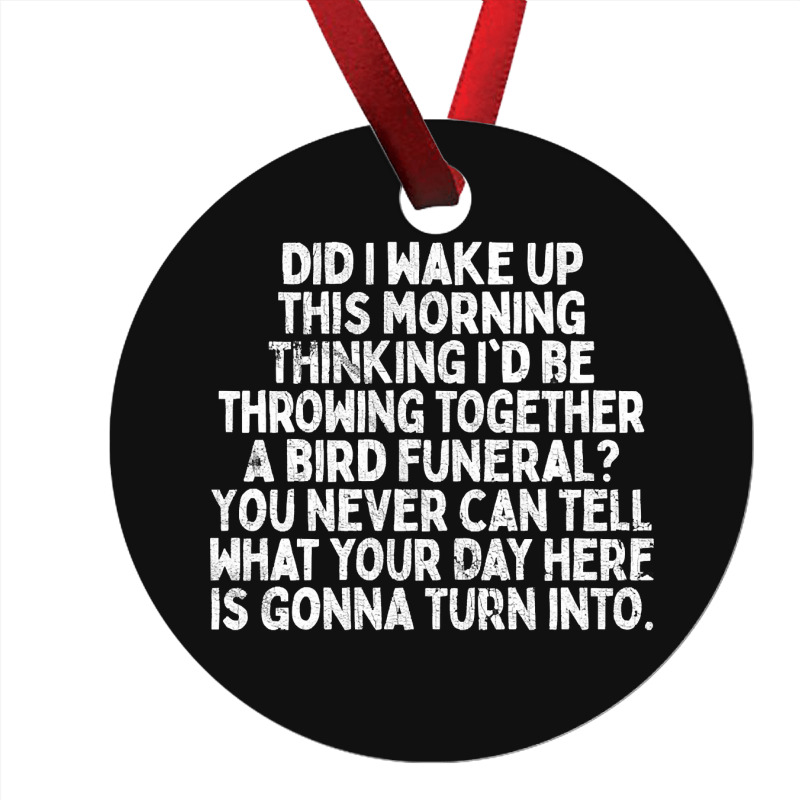 Trending Bird Funeral - Inspirational Office Quote Ornament by macklinsampson | Artistshot