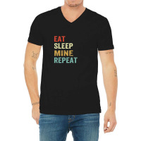 Eat Sleep Mine Repeat Quotes V-neck Tee | Artistshot