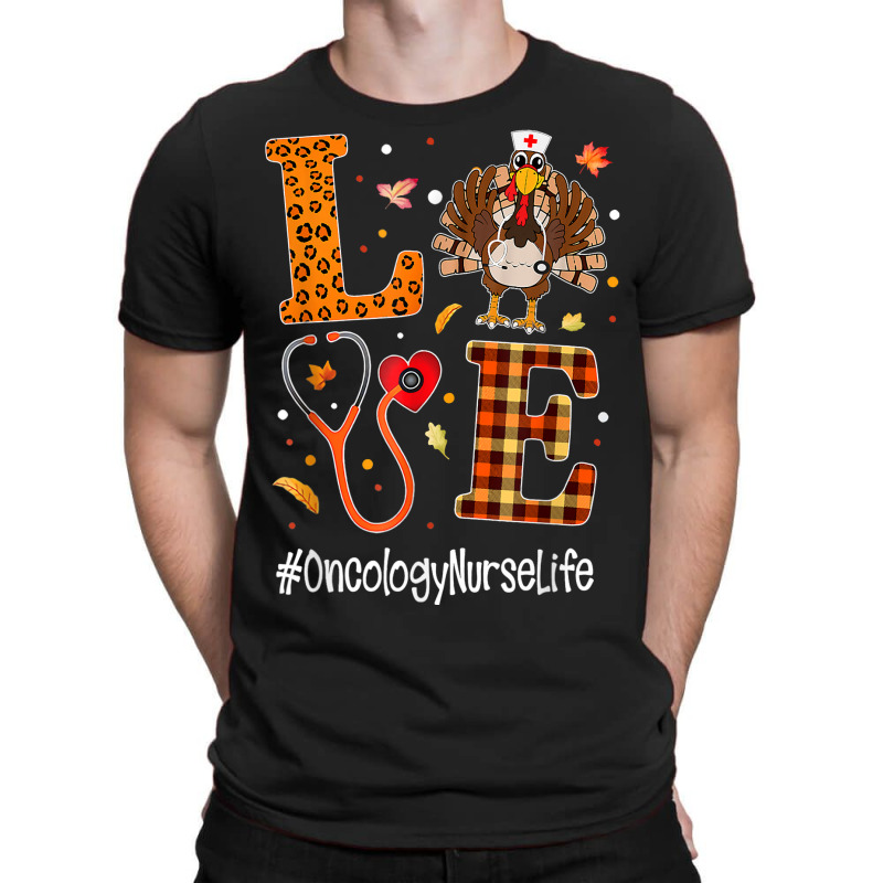 Love Oncology Nurse Life Turkey Nursing Thanksgiving Day T-Shirt by Kenneth123 | Artistshot