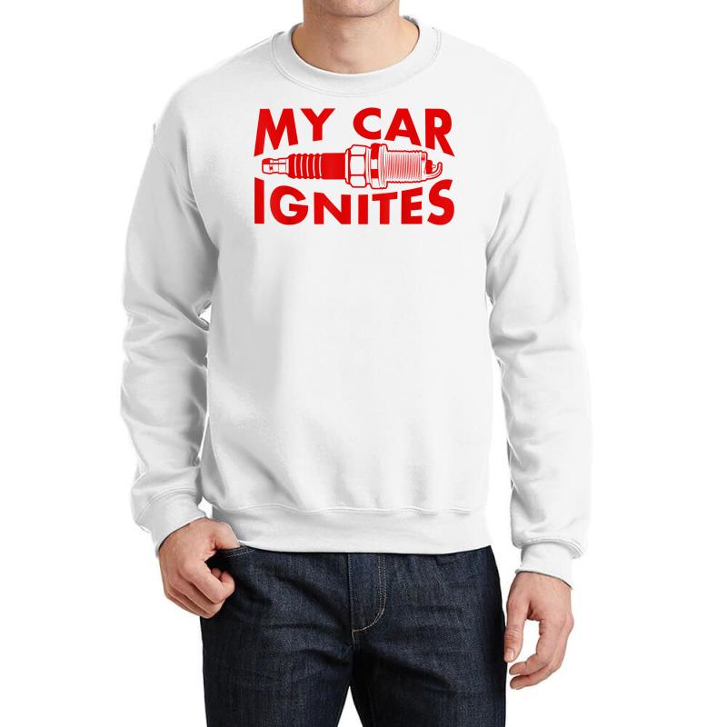 My Car Ignites Funny Driver Diesel Lover Racing Humor Outfit T Shirt Crewneck Sweatshirt by noelenedh2mar | Artistshot