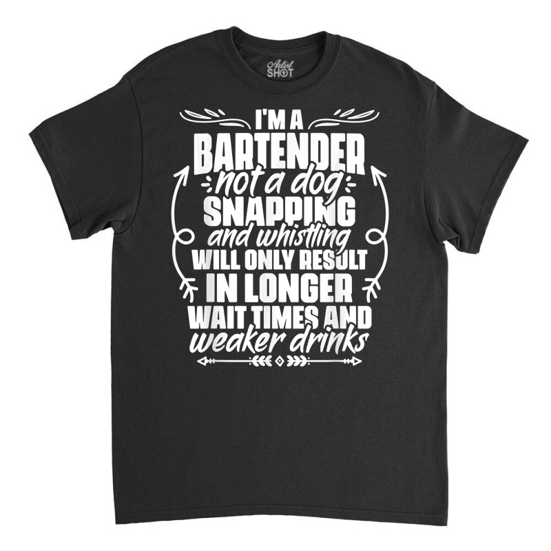 Sarcastic Bartending Liquor Alcohol Bartender Mixologist T Shirt Classic T-shirt by katheleenweb0 | Artistshot