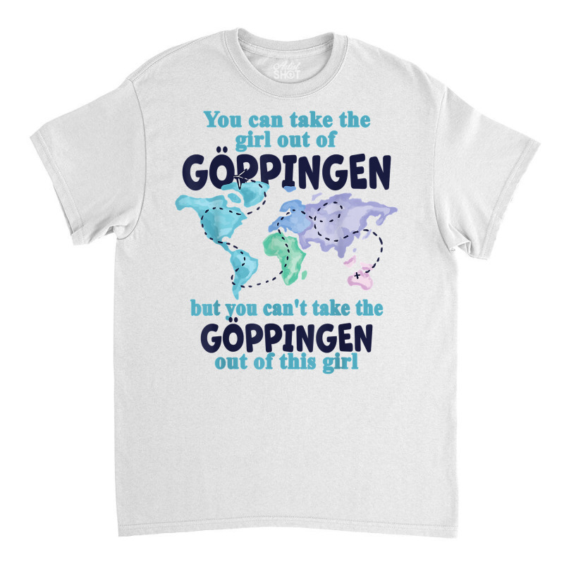 Relocation From Göppingen   Proud Girl From Göppingen T Shirt Classic T-shirt | Artistshot