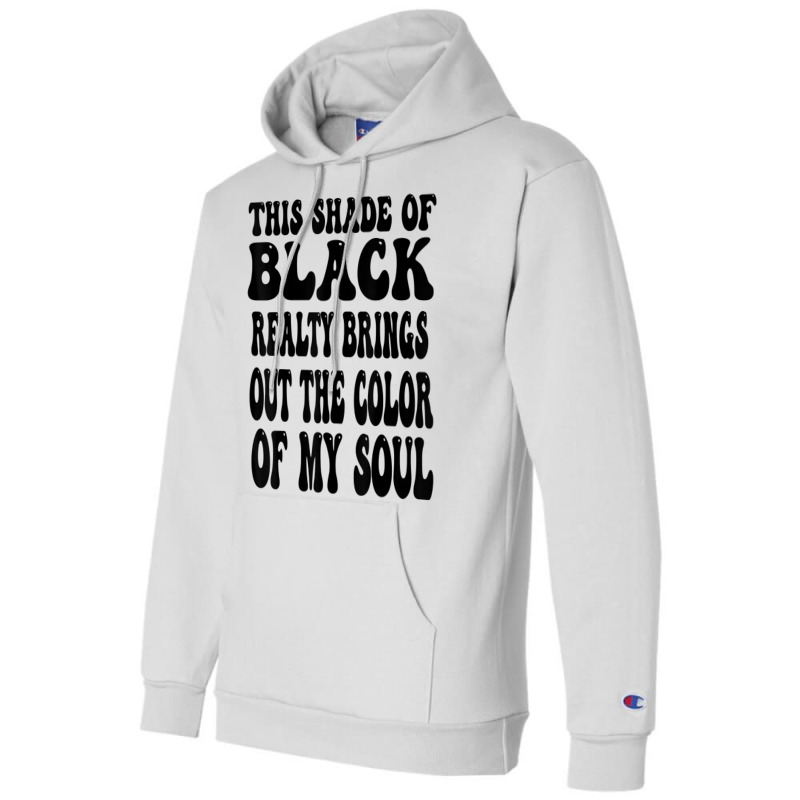 This Shade Of Black Realty Brings Out The Color Of My Soul T Shirt Champion Hoodie by katheleenweb0 | Artistshot