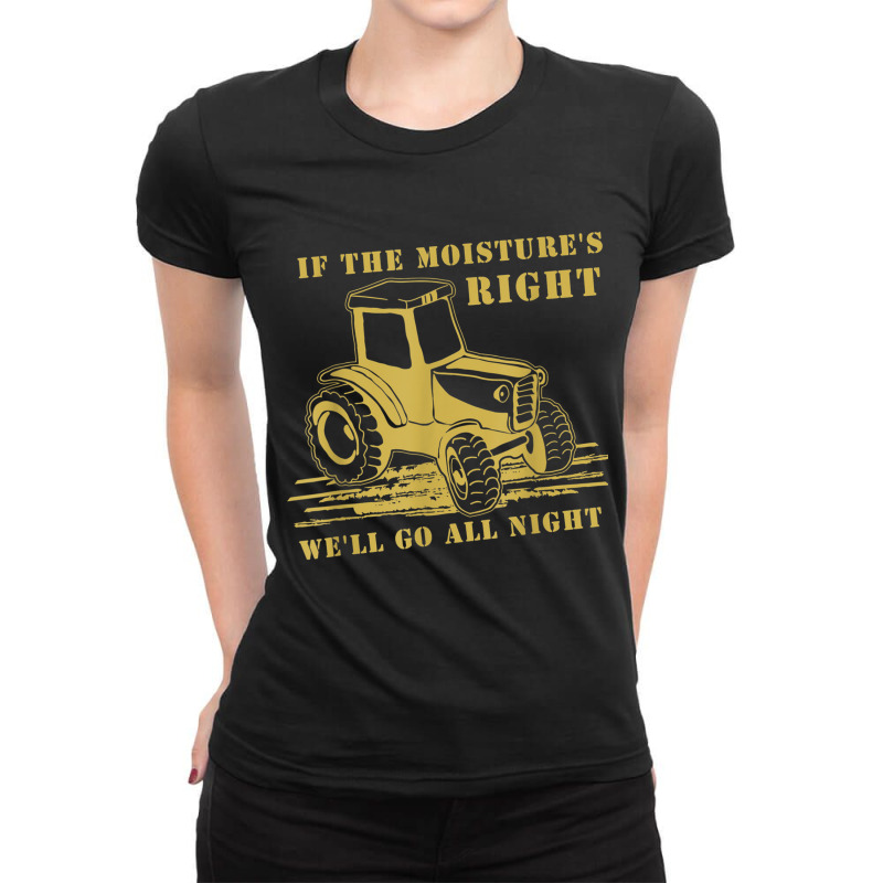 If The Moisture's Right Funny Farmer Tractor T Shirt Ladies Fitted T-Shirt by kleebbi | Artistshot