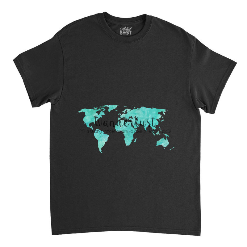 Wanderlust Definition On Teal World Map Classic T-shirt | Artistshot