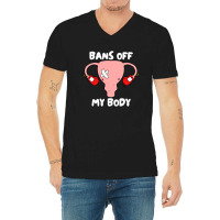 Bans Off My Body Pro Choice Feminist Abortion V-neck Tee | Artistshot