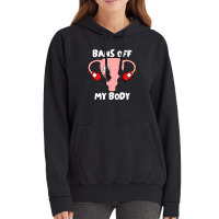 Bans Off My Body Pro Choice Feminist Abortion Vintage Hoodie | Artistshot