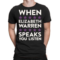 When Elizabeth Warren Speaks You Listen T-shirt | Artistshot