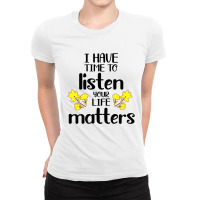 I Have Time To Listen Your Life Matters Ladies Fitted T-shirt | Artistshot