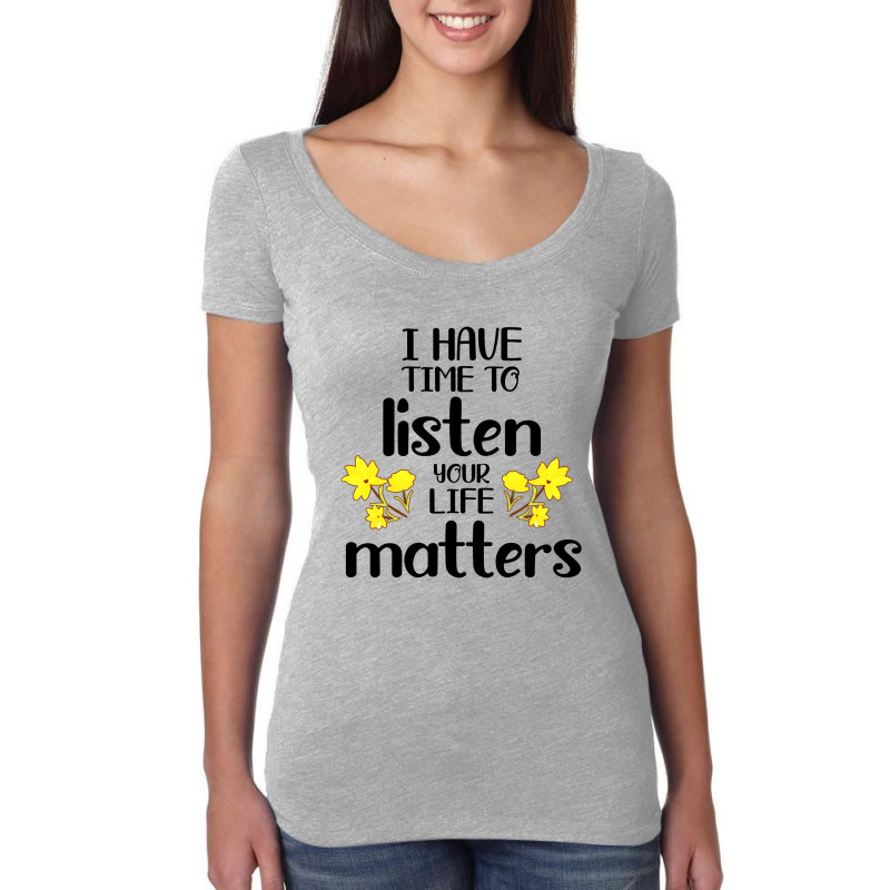 I Have Time To Listen Your Life Matters Women's Triblend Scoop T-shirt by Teesmart | Artistshot