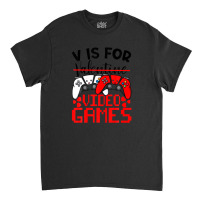 V Is For Video Games Funny Valentines Day Gamer Boy Men Classic T-shirt | Artistshot