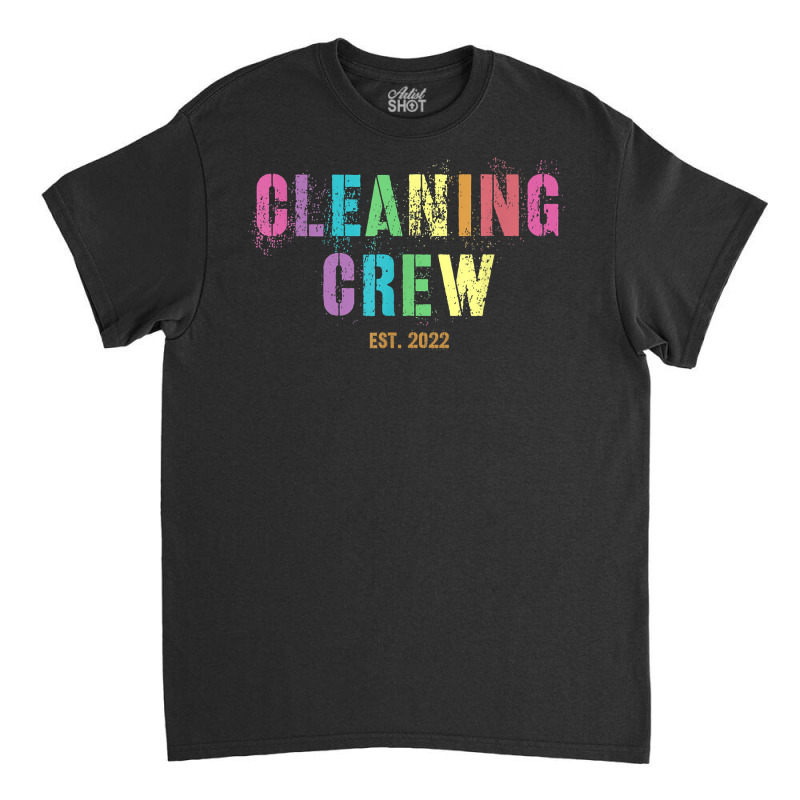 Cleaning Crew 2022 Custodian Team Clean Up Manager Cleaner T Shirt Classic T-shirt by dorman | Artistshot