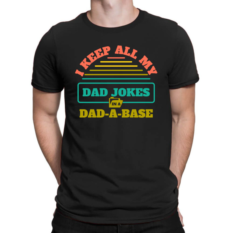 I Keep All My Dad Jokes In A Dad T-shirt | Artistshot