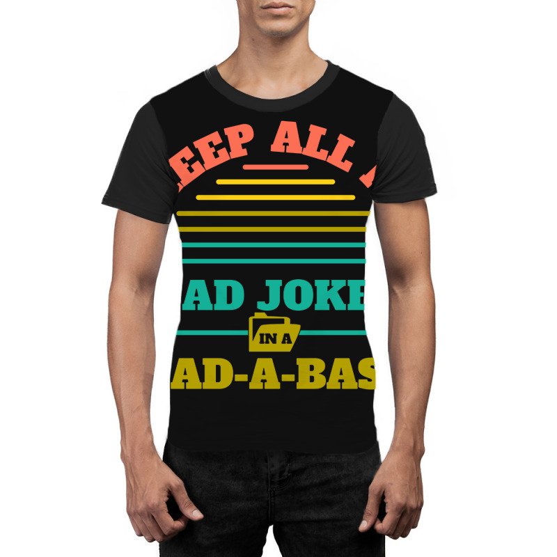 I Keep All My Dad Jokes In A Dad Graphic T-shirt | Artistshot